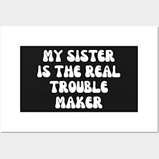 My Sister Is The Real Trouble Maker Posters and Art